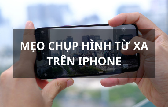 Mẹo chụp hình từ xa trên iPhone