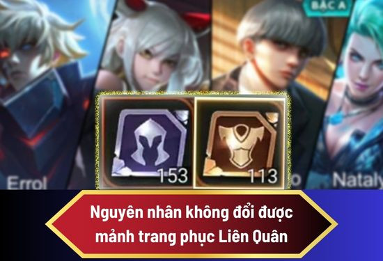 Nguyên nhân không đổi được mảnh trang phục Liên Quân