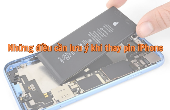 Những điều cần lưu ý khi thay pin iPhone