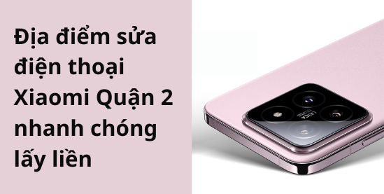 Sửa điện thoại Xiaomi quận 2