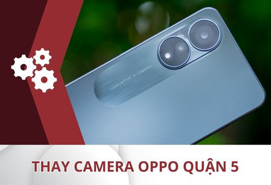 thay camera Oppo quận 5 