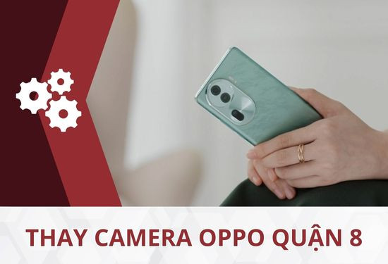  thay camera Oppo quận 8