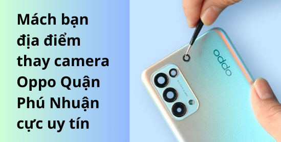 Thay camera Oppo Quận Phú Nhuận