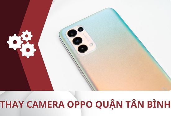 thay camera oppo quận Tân Bình