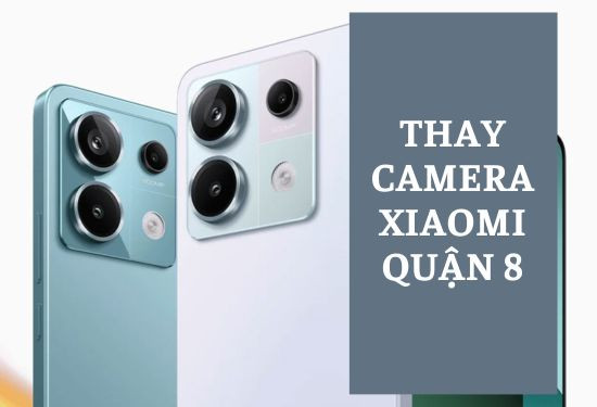 thay camera xiaomi quận 8