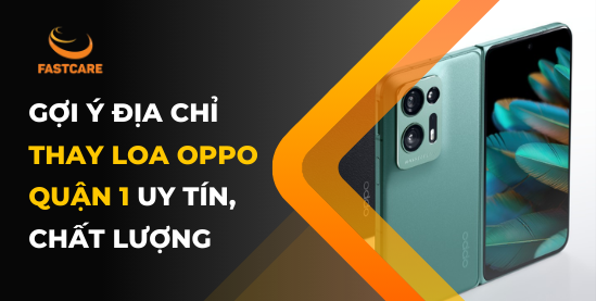 Trung tâm thay loa Oppo Quận 1