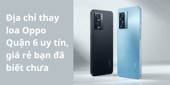 Thay loa Oppo quận 6 Thay loa Oppo quận 6