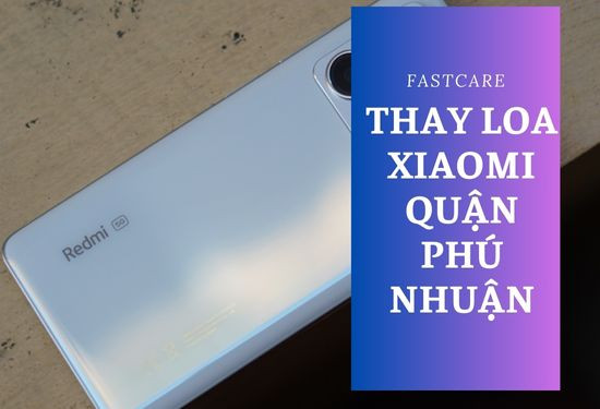 thay loa xiaomi quận phú nhuận thay loa xiaomi quận phú nhuận