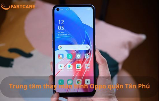 Thay màn hình oppo quận tân phú