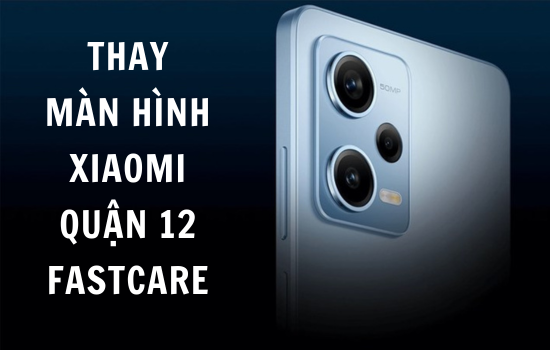 thay màn hình Xiaomi quận 12