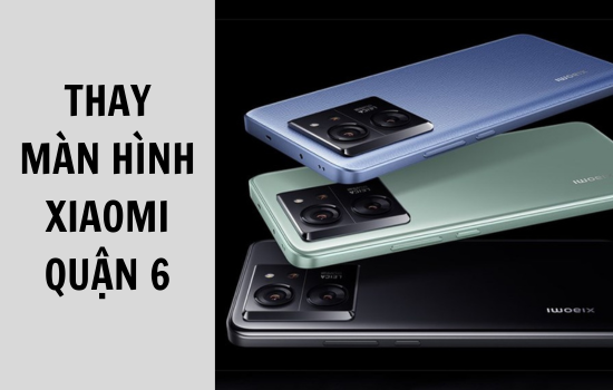 thay màn hình Xiaomi quận 6