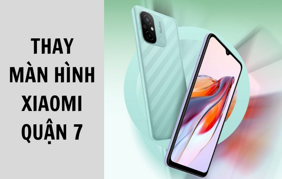 thay màn hình Xiaomi quận 7