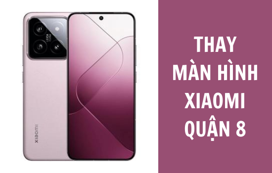 thay màn hình Xiaomi quận 8 thay màn hình Xiaomi quận 8
