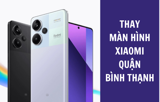 thay màn hình Xiaomi quận Bình Thạnh thay màn hình Xiaomi quận Bình Thạnh