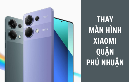 thay màn hình Xiaomi quận Phú Nhuận thay màn hình Xiaomi quận Phú Nhuận
