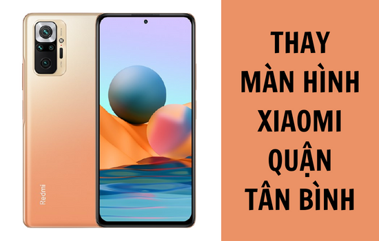 thay màn hình Xiaomi quận Tân Bình