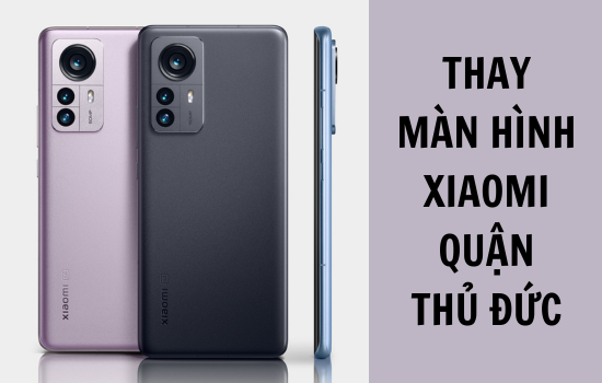 thay màn hình Xiaomi quận Thủ Đức