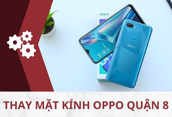 Thay mặt kính Oppo Quận 8 Thay mặt kính Oppo Quận 8