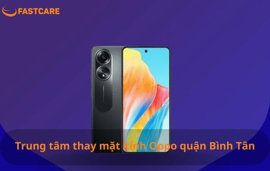 Thay mặt kính Oppo Quận Bình Tân Thay mặt kính Oppo Quận Bình Tân
