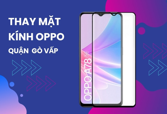 Thay mặt kính Oppo quận Gò Vấp