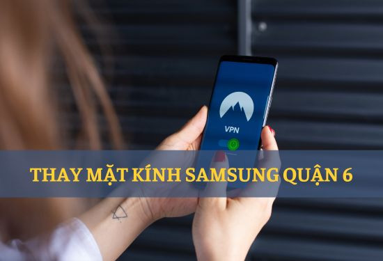 thay mặt kính Samsung quận 6