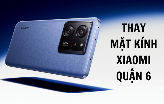 thay mặt kính Xiaomi quận 6