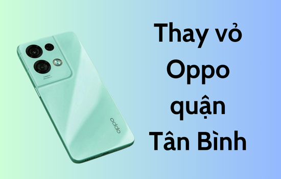 thay vỏ Oppo quận Tân Bình
