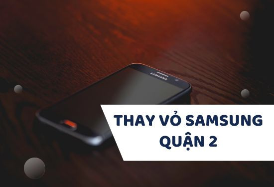 Địa chỉ thay vỏ Samsung quận 2