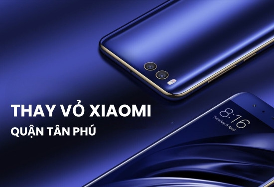 Thay vỏ Xiaomi quận Tân Phú Thay vỏ Xiaomi quận Tân Phú