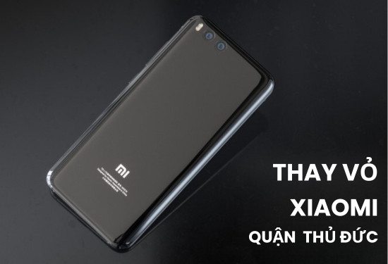 Thay vỏ Xiaomi quận Thủ Đức Thay vỏ Xiaomi quận Thủ Đức