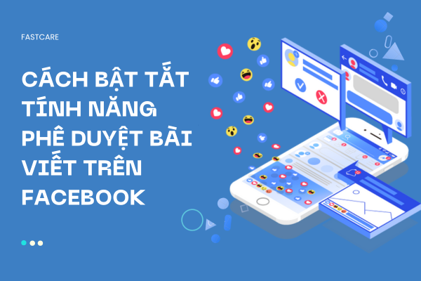 Cách bật tắt tính năng phê duyệt bài viết trên Facebook