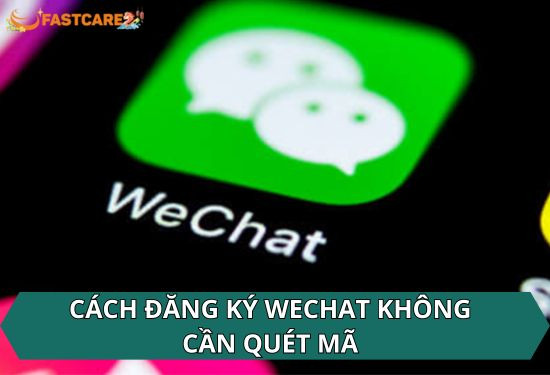 cách đăng ký wechat không cần quét mã