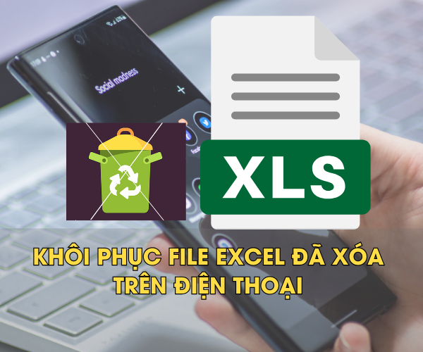 Cách khôi phục file Excel bị xóa trên điện thoại dễ nhất