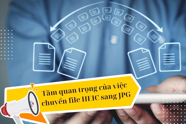 Tầm quan trọng của việc chuyển file HEIC sang JPG