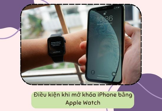 Điều kiện khi mở khóa iPhone bằng Apple Watch