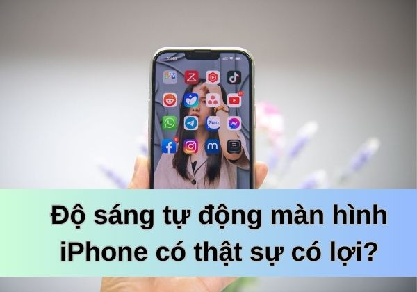Độ sáng tự động trên iPhone có thực sự có lợi không? Độ sáng tự động trên iPhone có thực sự có lợi không?