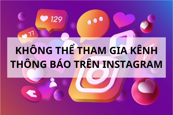 Không thể tham gia kênh thông báo trên Instagram