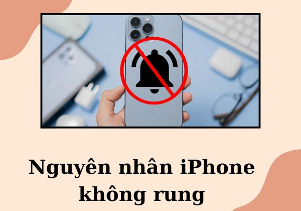 Nguyên nhân iPhone không rung
