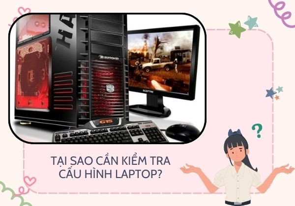 Tại sao bạn cần kiểm tra cấu hình Laptop?