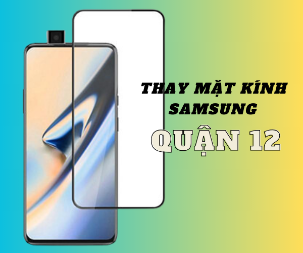 Thay mặt kính điện thoại Samsung Quận 12