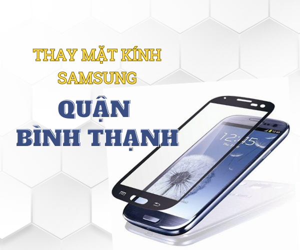 Thay mặt kính Samsung quận Bình Thạnh