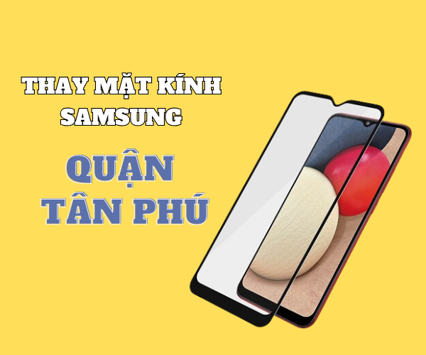 Thay mặt kính Samsung Quận Tân Phú