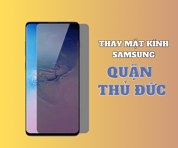 Thay mặt kính Samsung Quận Thủ Đức