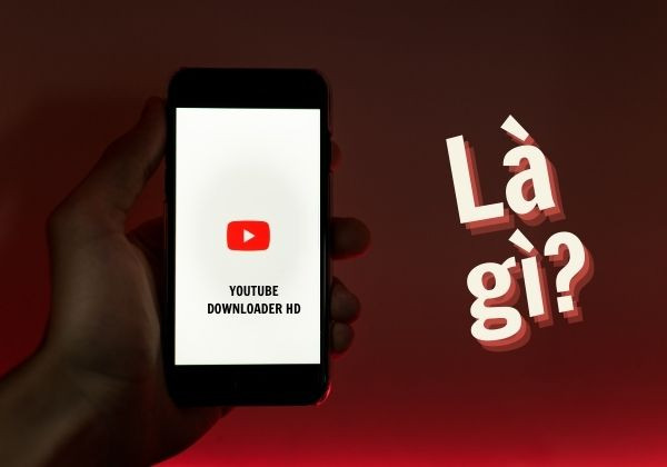 Youtube Downloader HD là gì