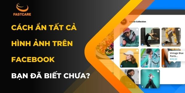 cách ẩn tất cả hình ảnh trên Facebook cách ẩn tất cả hình ảnh trên Facebook