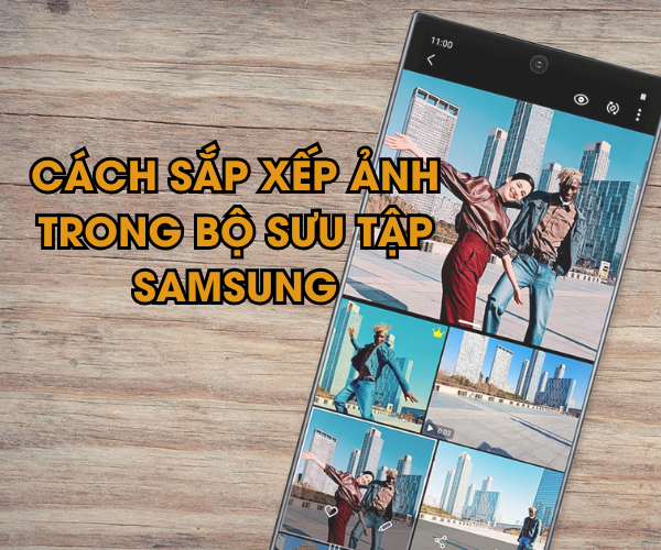 Cách sắp xếp ảnh trong bộ sưu tập Samsung