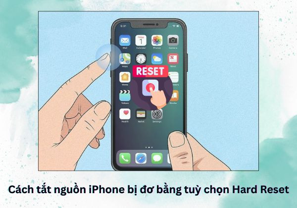 Cách tắt nguồn iPhone bị đơ bằng tùy chọn Hard Reset 