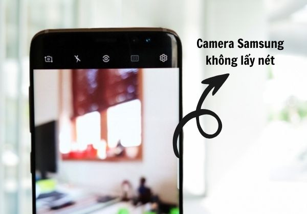camera Samsung chụp ảnh không lấy nét