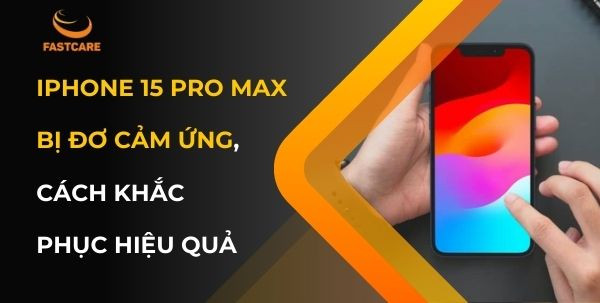 iPhone 15 Pro Max bị đơ cảm ứng