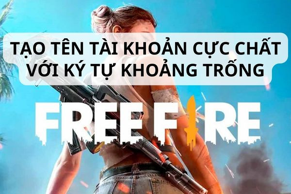 Tạo tên tài khoản cực chất với ký tự khoảng trống Free Fire